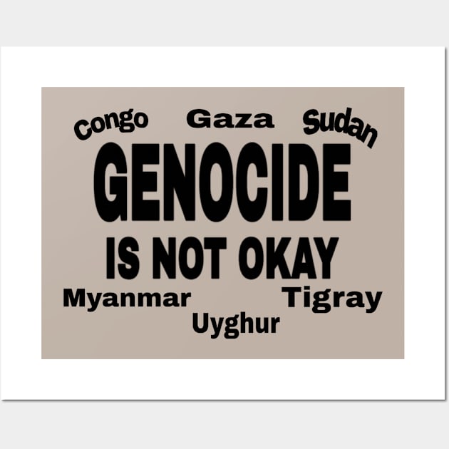 Genocide Is Not Okay - Black - Congo - Gaza - Sudan - Myanmar - Uyghur - Tigray - Back Wall Art by SubversiveWare